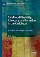 Childhood Disability, Advocacy, and Inclusion in the Caribbean : A Trinidad and Tobago Case Study 3030238601 Book Cover