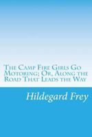 The Camp Fire Girls Go Motoring; or, Along the Road That Leads the Way 935459770X Book Cover