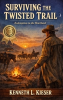Surviving The Twisted Trail: Redemption in the Heartland B0GXFTTN6W Book Cover