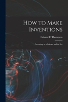 How to Make Inventions: Inventing as a Science and an Art B0BQWSGP8G Book Cover