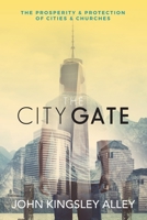 The City Gate: The Prosperity & Protection of Cities & Churches 153309506X Book Cover