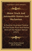 Motor Truck and Automobile Motors and Mechanism; A Practical Illustrated Treatise on the Power Plant and Motive Parts of the Modern Vehicle, for Owners, Operators and Repairmen 1147593795 Book Cover