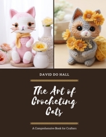 The Art of Crocheting Cats: A Comprehensive Book for Crafters B0DRDSPF6W Book Cover