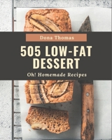 Oh! 505 Homemade Low-Fat Dessert Recipes: A Homemade Low-Fat Dessert Cookbook to Fall In Love With B08L3XCB5R Book Cover