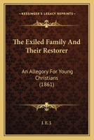 The Exiled Family And Their Restorer: An Allegory For Young Christians 0526005513 Book Cover