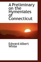 A Preliminary on the Hymeniales of Connecticut 046987967X Book Cover
