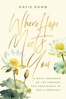 Where Hope Meets You : A Daily Reminder of the Comfort and Confidence in God's Promises 1970539062 Book Cover