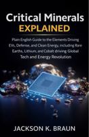 Critical Minerals Explained: Plain-English Guide to the Elements Driving EVs, Defense, and Clean Energy, including Rare Earths, Lithium, and Cobalt driving Global Tech and Energy Revolution B0HDB665LR Book Cover