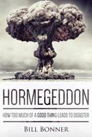 Hormegeddon: How Too Much of a Good Thing Leads to Disaster 0990359530 Book Cover