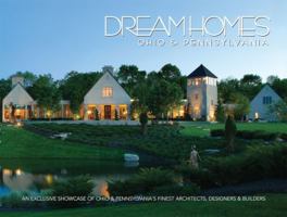 Dream Homes Ohio  Pennsylvania: An Exclusive Showcase of Ohio  Pennsylvania's Finest Architects and Builders B007RBRXEQ Book Cover