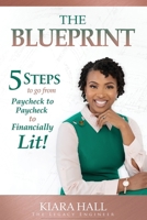 The Blueprint: 5 Steps to go from Paycheck to Paycheck to Financially Lit! 1636496393 Book Cover