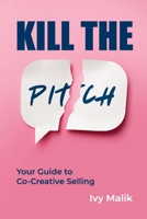 Kill the Pitch: Your Guide to Co-Creative Selling B0HCH4TX6V Book Cover