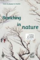 Branching in Nature: Dynamics and Morphogenesis of Branching Structures, from Cell to River Networks 3540418881 Book Cover