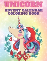 Unicorn Advent Calendar Coloring Book: Unicorn Coloring Books for Adults and Kids with 24 Cute Unicorn Coloring Pages - 1 to 25 Coloring Advent Calend B08NVGHKM7 Book Cover