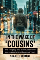 In the Wake of “Cousins”: The Tragedy and the Truth Behind Kanye West’s Most Personal Track B0F7J5WGMZ Book Cover