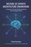 Mixture of Experts Architecture Engineering: Designing, Training, and Serving Sparse MoE Language Models (Production AI Engineering Series) B0H4K1GDD8 Book Cover