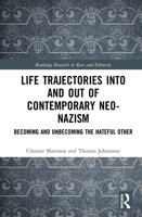 Life Trajectories Into and Out of Contemporary Neo-Nazism: Becoming and Unbecoming the Hateful Other 036724862X Book Cover