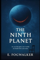 The Ninth Planet: As you fall apart, new worlds are built from your ruins B0FHC8NKG8 Book Cover