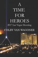 A Time for Heroes: 2017 Las Vegas Shooting 1729008127 Book Cover