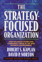 The Strategy-Focused Organization: How Balanced Scorecard Companies Thrive in the New Business Environment 1578512506 Book Cover
