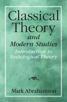 Classical Theory and Modern Studies: Introduction to Sociological Theory 0132192918 Book Cover