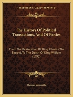 The History of Political Transactions, and of Parties, from the Restoration of King Charles the Second, to the Death of King William 116724351X Book Cover