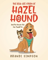 The Real-Life Story of Hazel the Hound: And the Lessons She Has Taught Us B0F4LYC21K Book Cover