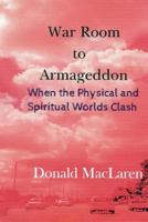 War Room to Armageddon: When the Physical and Spiritual Worlds Clash 1727275969 Book Cover