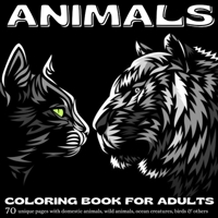 Animals Coloring Book for Adults: Amazing Stress Relieving Animal Designs for Adults Relaxation Adult Coloring Book with Animals Creative Art Coloring Book A Bunch of Domestic & Wild Animals for Relax 4819691422 Book Cover