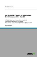 Die Aktualit�t Theodor W. Adornos vor dem Hintergrund des Web 2.0: F�hrt der user-generated content Adornos Kulturindustrie-Theorie und dessen Produzenten-Konsumenten-Definition ad absurdum? 3656001189 Book Cover