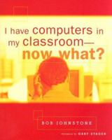 I Have Computers in My Classroom--Now What? 0325008744 Book Cover