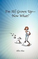 I'm All Grown Up--Now What? 1450717810 Book Cover