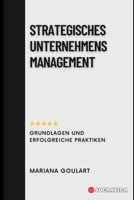 Strategisches Unternehmensmanagement: Grundlagen und Erfolgreiche Praktiken B0CHL3RWF4 Book Cover