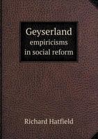 Geyserland: Empiricisms in Social Reform, Being Data and Observations Recorded by the Mark Stubble 1172534497 Book Cover