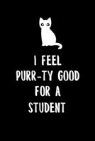 I Feel Purr-ty Good for a student: 6x9" Lined Notebook/Journal Funny Gift For High School And College Students That Are Studying, Love Cats And Cat Puns 1693327473 Book Cover
