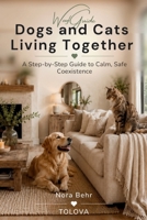 Dogs and Cats Living Together: A Step-by-Step Guide to Calm, Safe Coexistence (WoofGuide) B0HCL8J7CV Book Cover