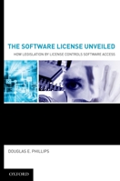 The Software License Unveiled: How Legislation by License Controls Software Access 0195341872 Book Cover