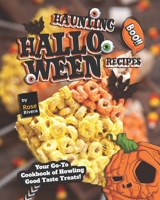 Haunting Halloween Recipes: Your Go-To Cookbook of Howling Good Taste Treats! B0BBQ4QV78 Book Cover