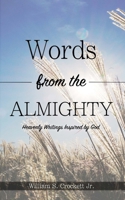 Words from the Almighty: Heavenly Writings Inspired by God 1537742906 Book Cover