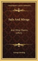 Sails And Mirage: And Other Poems (1921) 1164844520 Book Cover