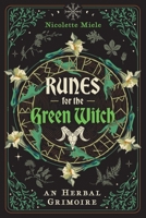 Runes for the Green Witch: An Herbal Grimoire 1644118661 Book Cover