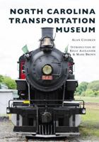 North Carolina Transportation Museum 1467127752 Book Cover