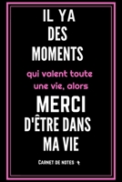 Il y a des moments qui valent toute une vie, alors merci d'être dans ma vie: Carnet De Notes -120 Pages Avec Pages Lignées - Papier de qualité - ... pour homme femme ou couple 1651532680 Book Cover