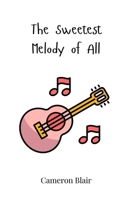 The Sweetest Melody of All 3690811988 Book Cover