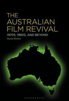 The Australian Film Revival: 1970s, 1980s, and Beyond 1501389998 Book Cover