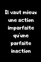 Il vaut mieux une action imparfaite qu'une parfaite inaction: Carnet de notes - 100 pages 1651197067 Book Cover