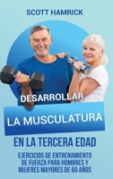 Desarrollar la musculatura en la tercera edad: Ejercicios de entrenamiento de fuerza para hombres y mujeres mayores de 60 años B0BX4QSHP7 Book Cover