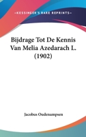 Bijdrage Tot De Kennis Van Melia Azedarach L. (1902) 1160046239 Book Cover