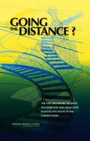 Going the Distance?: The Safe Transport of Spent Nuclear Fuel and High-Level Radioactive Waste in the United States 0309100046 Book Cover
