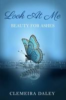 Look At Me: Beauty for Ashes B0DYTJMYK3 Book Cover
